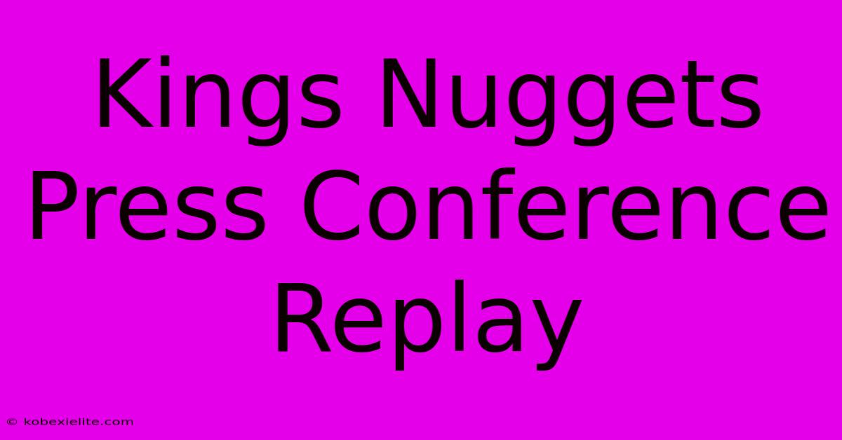 Kings Nuggets Press Conference Replay