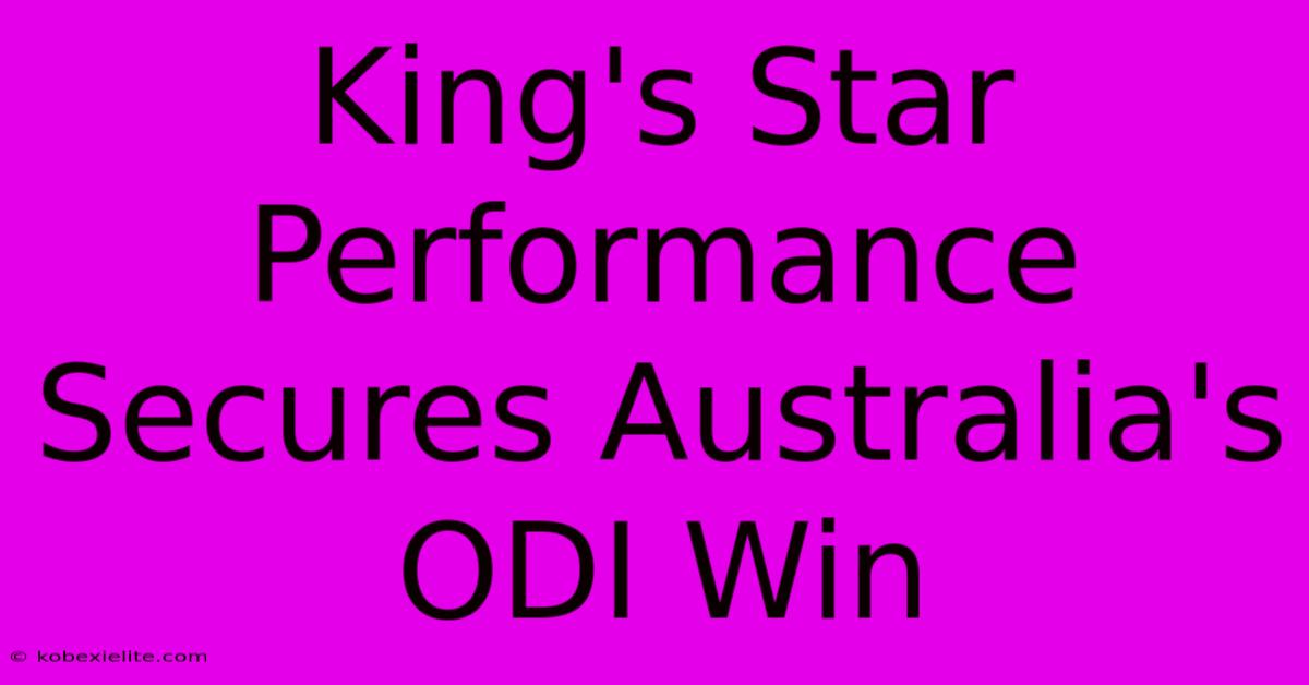 King's Star Performance Secures Australia's ODI Win