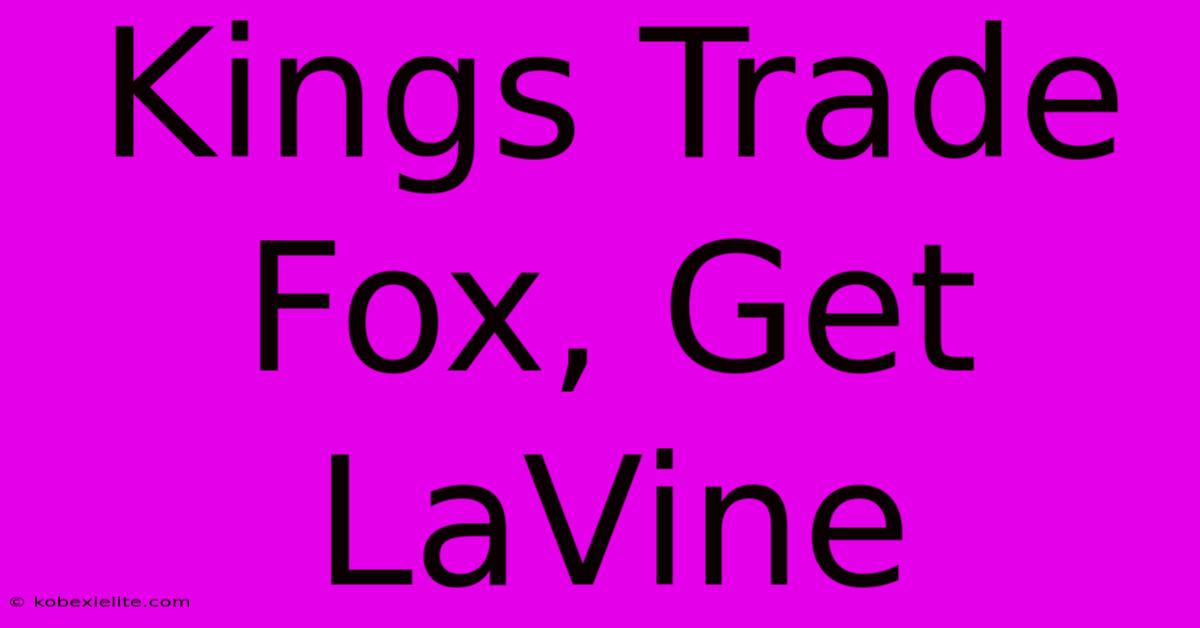 Kings Trade Fox, Get LaVine