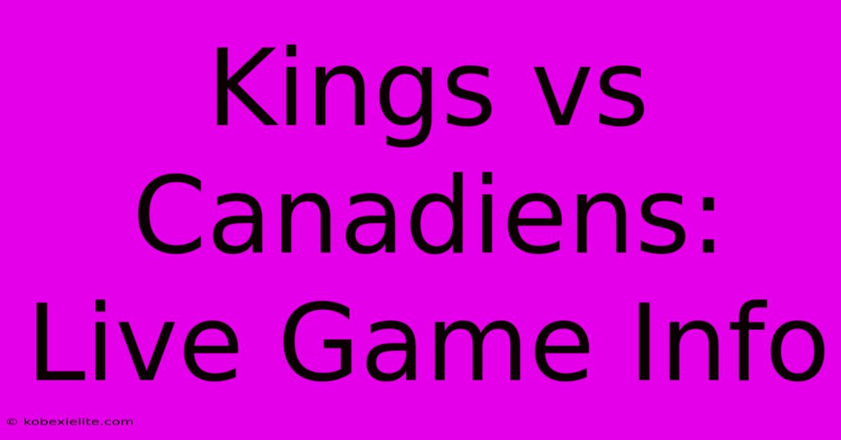 Kings Vs Canadiens: Live Game Info