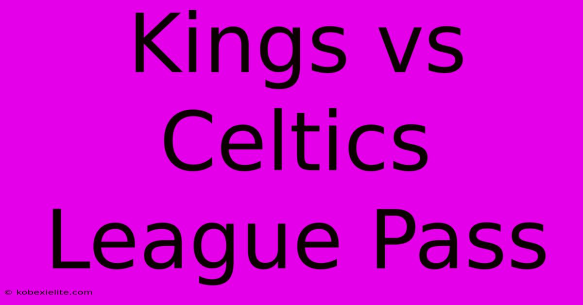 Kings Vs Celtics League Pass