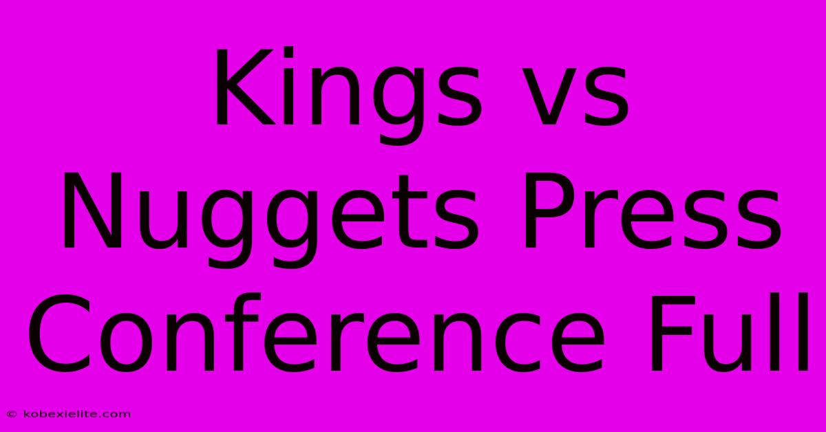 Kings Vs Nuggets Press Conference Full