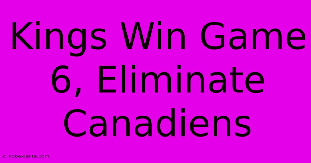 Kings Win Game 6, Eliminate Canadiens