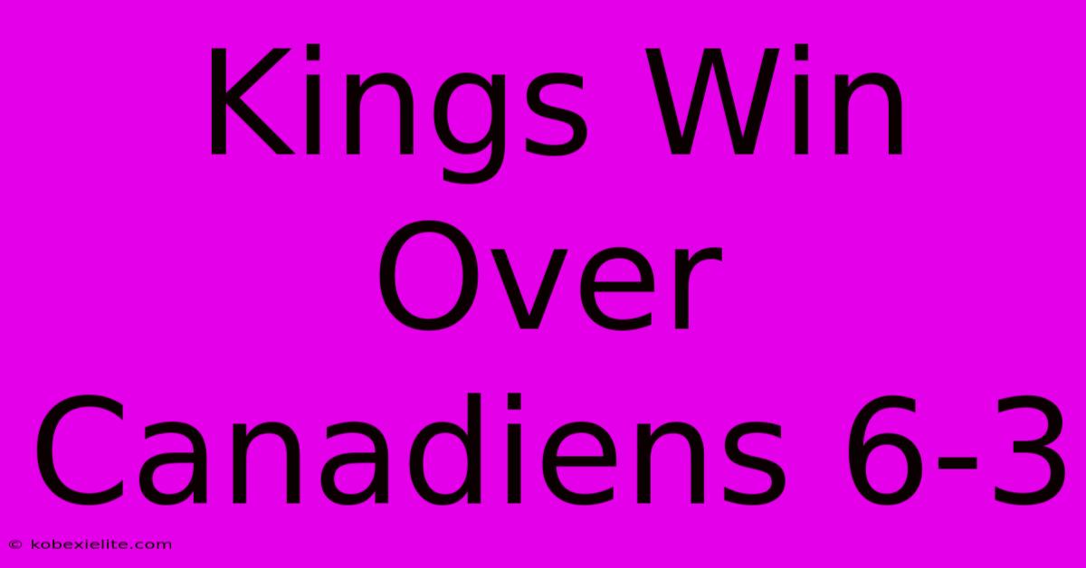 Kings Win Over Canadiens 6-3