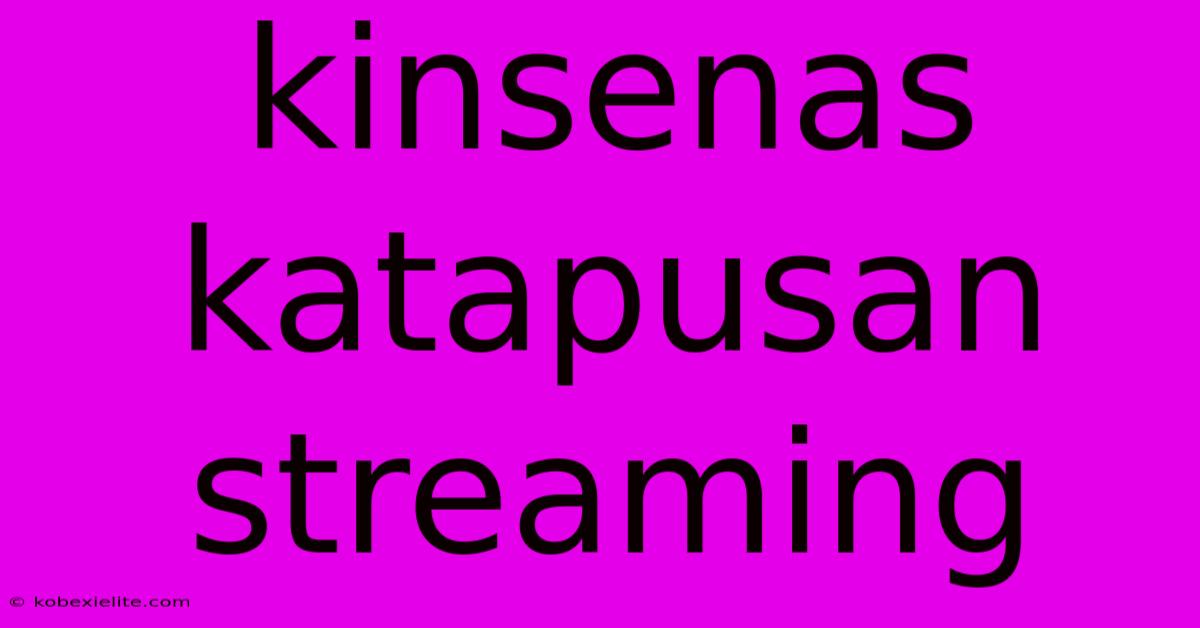 Kinsenas Katapusan Streaming