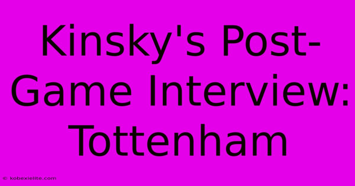 Kinsky's Post-Game Interview: Tottenham