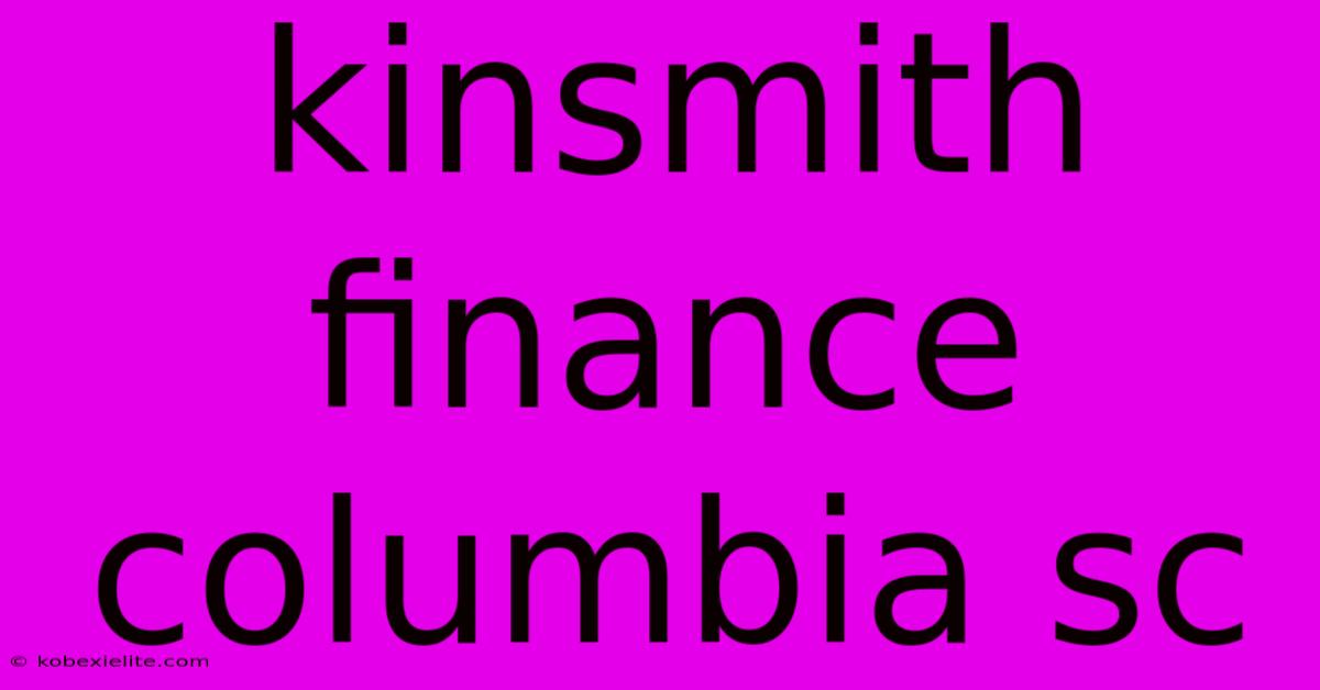 Kinsmith Finance Columbia Sc Kinsmith Finance Columbia Sc