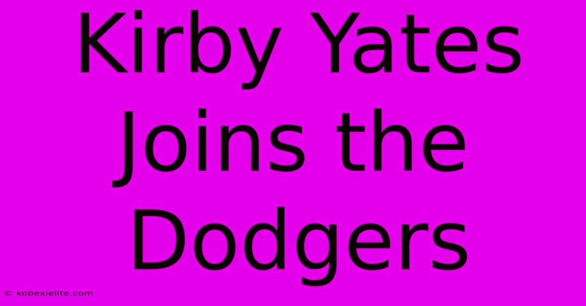 Kirby Yates Joins The Dodgers