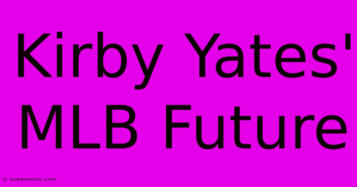 Kirby Yates' MLB Future