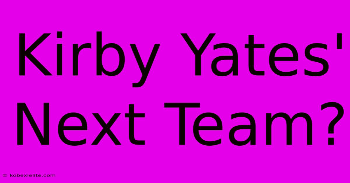 Kirby Yates' Next Team?