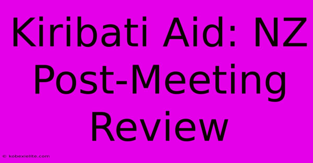 Kiribati Aid: NZ Post-Meeting Review