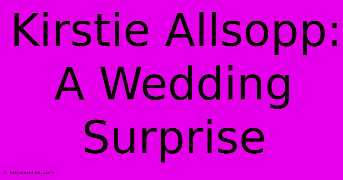 Kirstie Allsopp: A Wedding Surprise