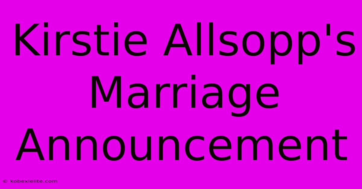 Kirstie Allsopp's Marriage Announcement