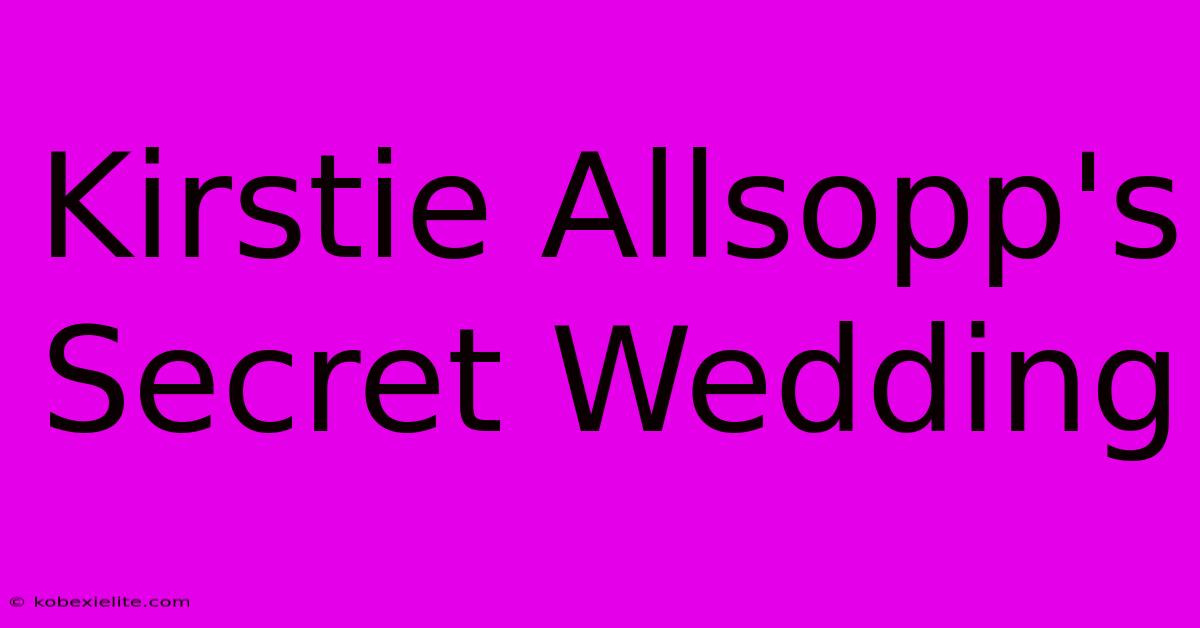 Kirstie Allsopp's Secret Wedding