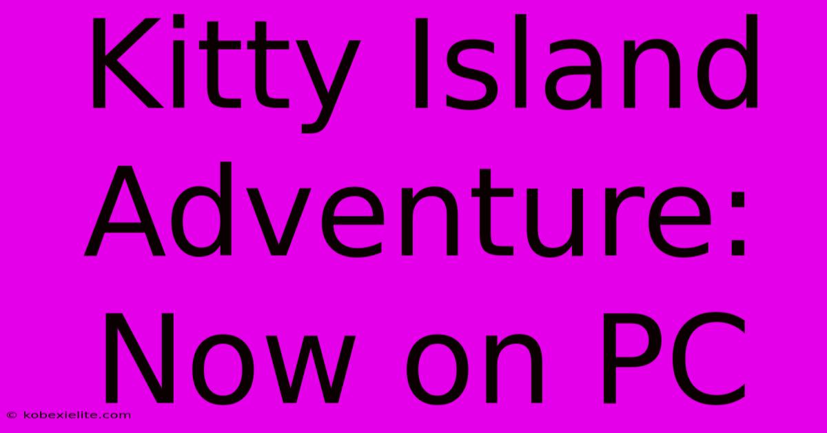 Kitty Island Adventure: Now On PC