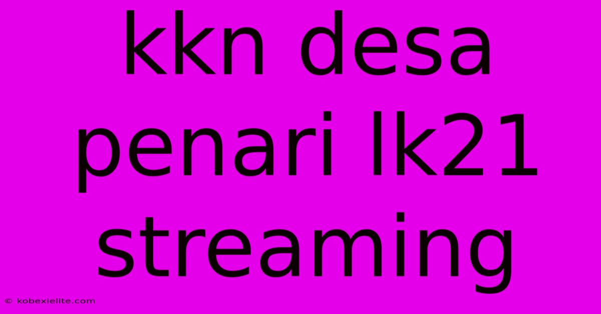 Kkn Desa Penari Lk21 Streaming