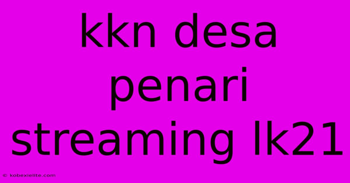 Kkn Desa Penari Streaming Lk21