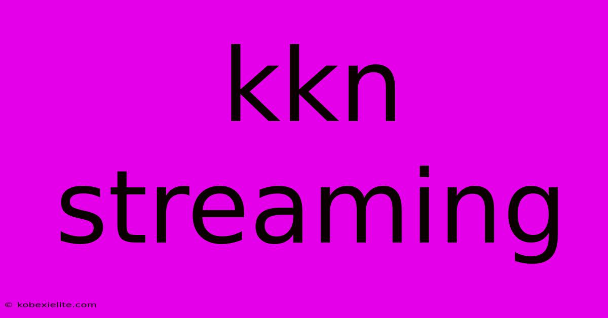 Kkn Streaming