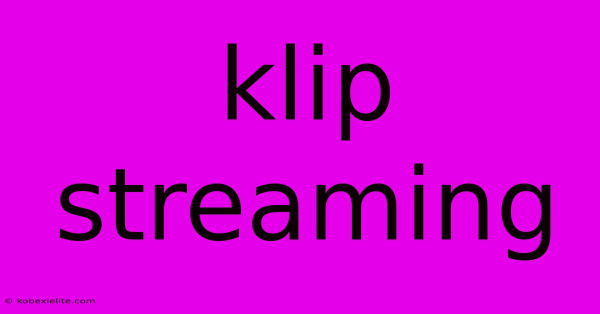 Klip Streaming