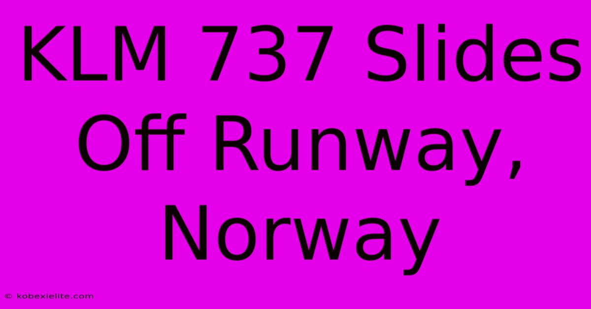 KLM 737 Slides Off Runway, Norway