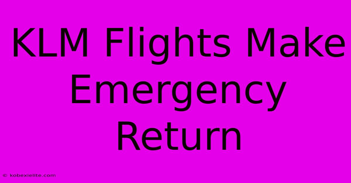 KLM Flights Make Emergency Return