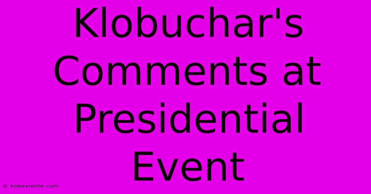 Klobuchar's Comments At Presidential Event