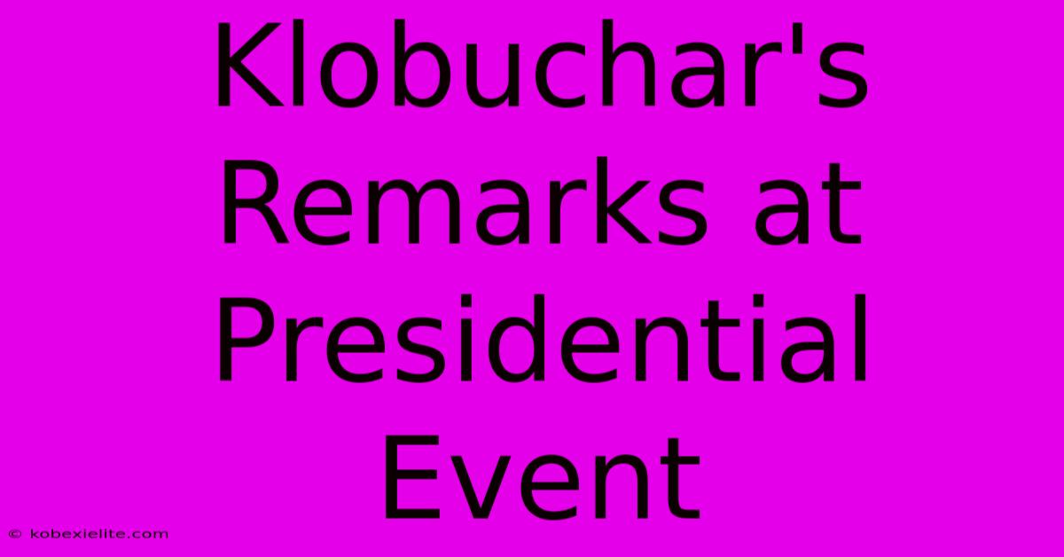 Klobuchar's Remarks At Presidential Event