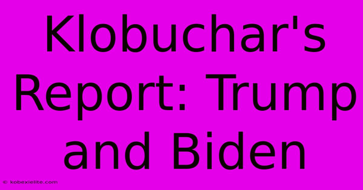 Klobuchar's Report: Trump And Biden