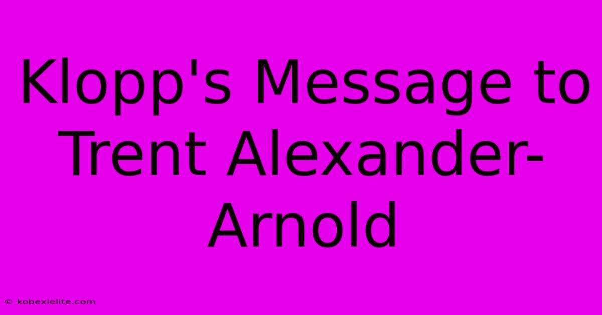 Klopp's Message To Trent Alexander-Arnold