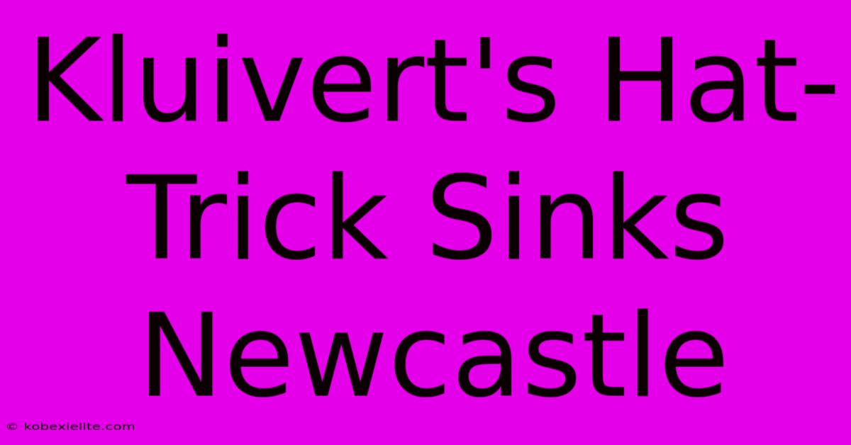 Kluivert's Hat-Trick Sinks Newcastle