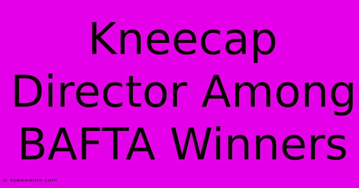 Kneecap Director Among BAFTA Winners