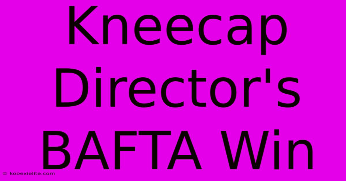 Kneecap Director's BAFTA Win Kneecap Director's BAFTA Win
