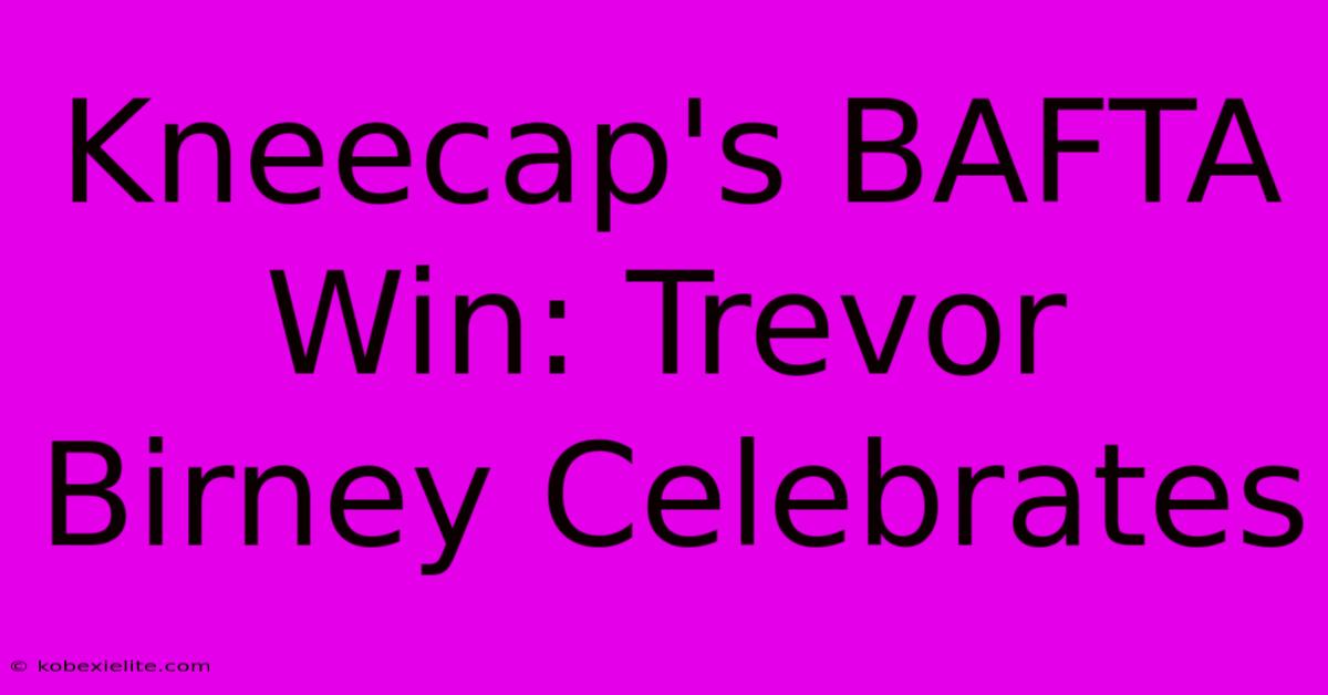 Kneecap's BAFTA Win: Trevor Birney Celebrates