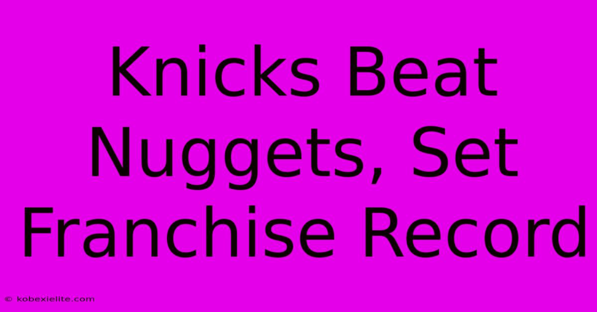 Knicks Beat Nuggets, Set Franchise Record