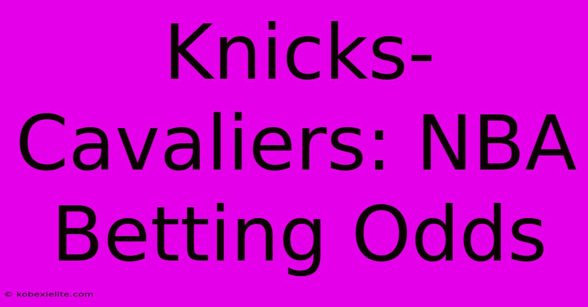 Knicks-Cavaliers: NBA Betting Odds