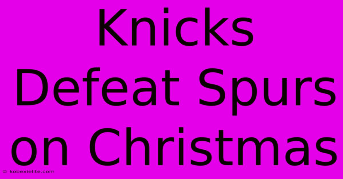 Knicks Defeat Spurs On Christmas