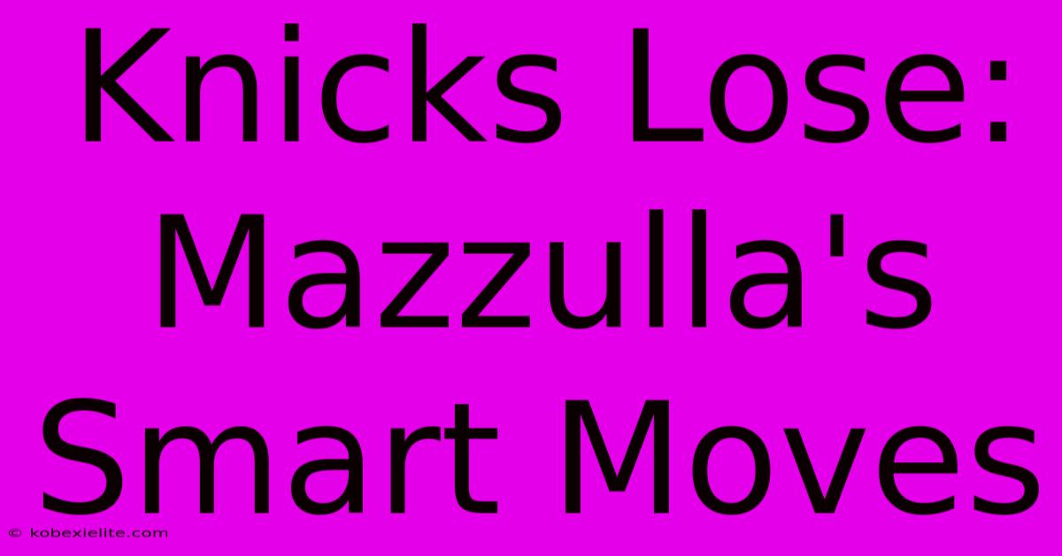 Knicks Lose: Mazzulla's Smart Moves