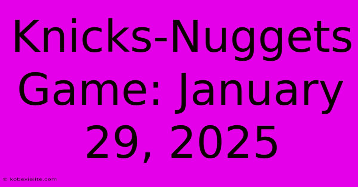 Knicks-Nuggets Game: January 29, 2025