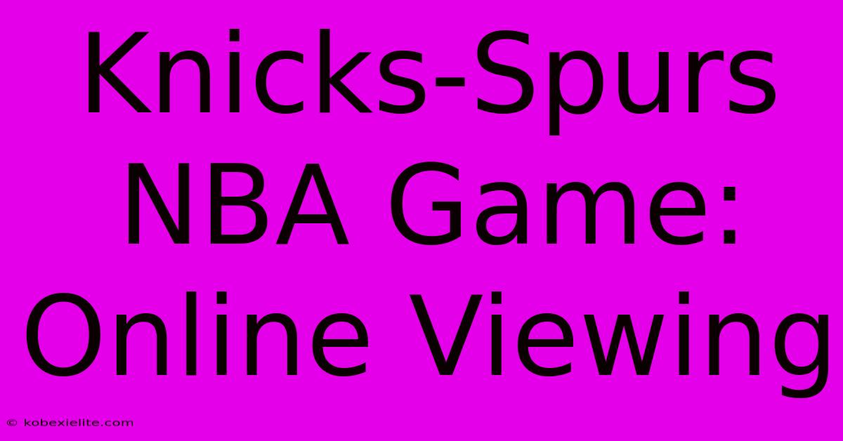 Knicks-Spurs NBA Game: Online Viewing