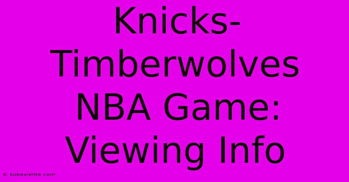 Knicks-Timberwolves NBA Game: Viewing Info