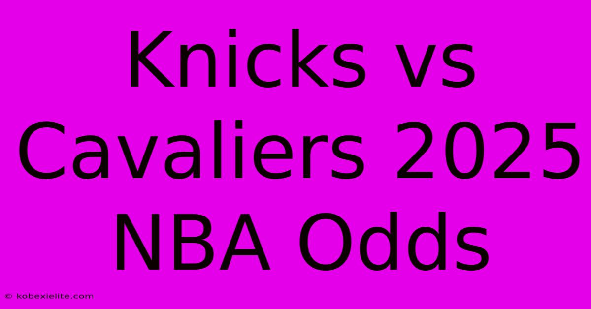 Knicks Vs Cavaliers 2025 NBA Odds