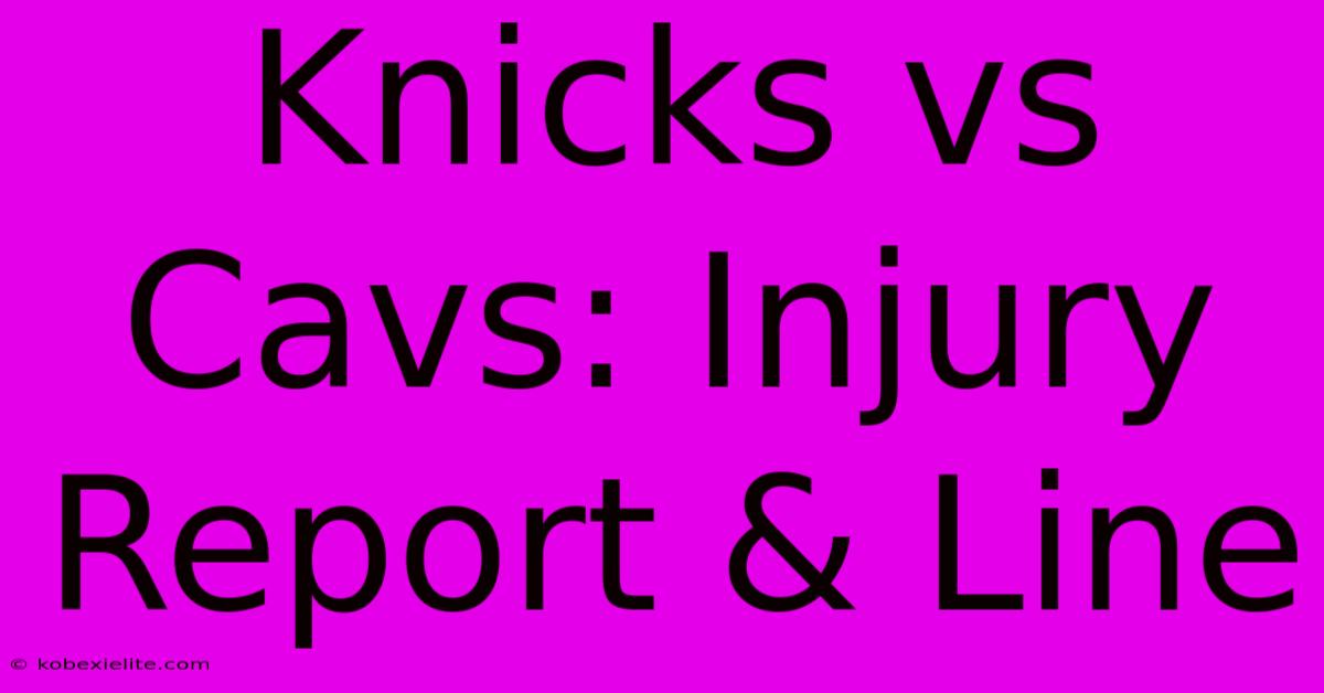 Knicks Vs Cavs: Injury Report & Line