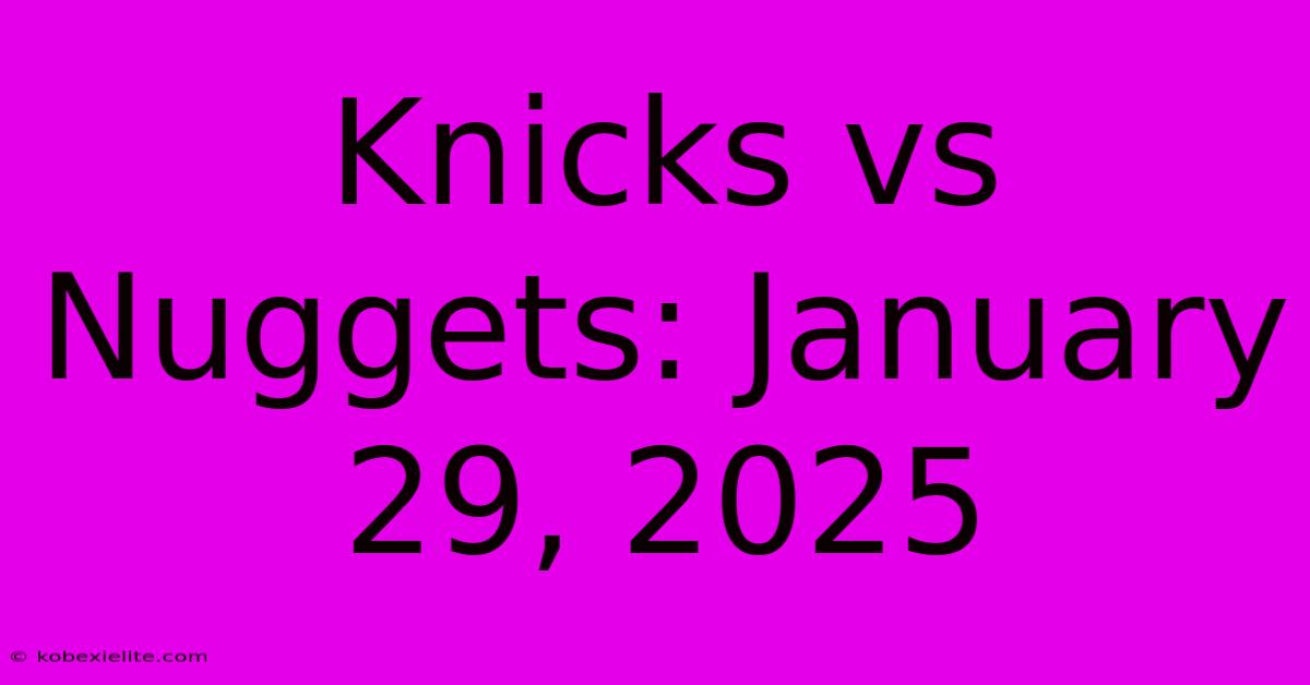 Knicks Vs Nuggets: January 29, 2025