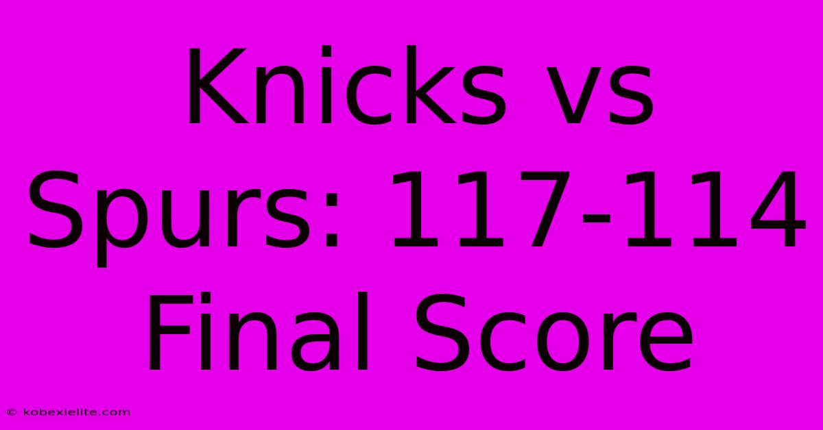 Knicks Vs Spurs: 117-114 Final Score