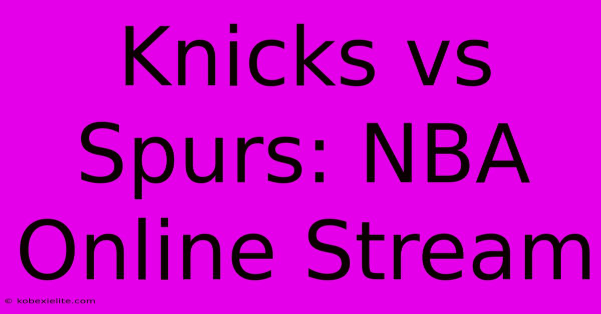 Knicks Vs Spurs: NBA Online Stream