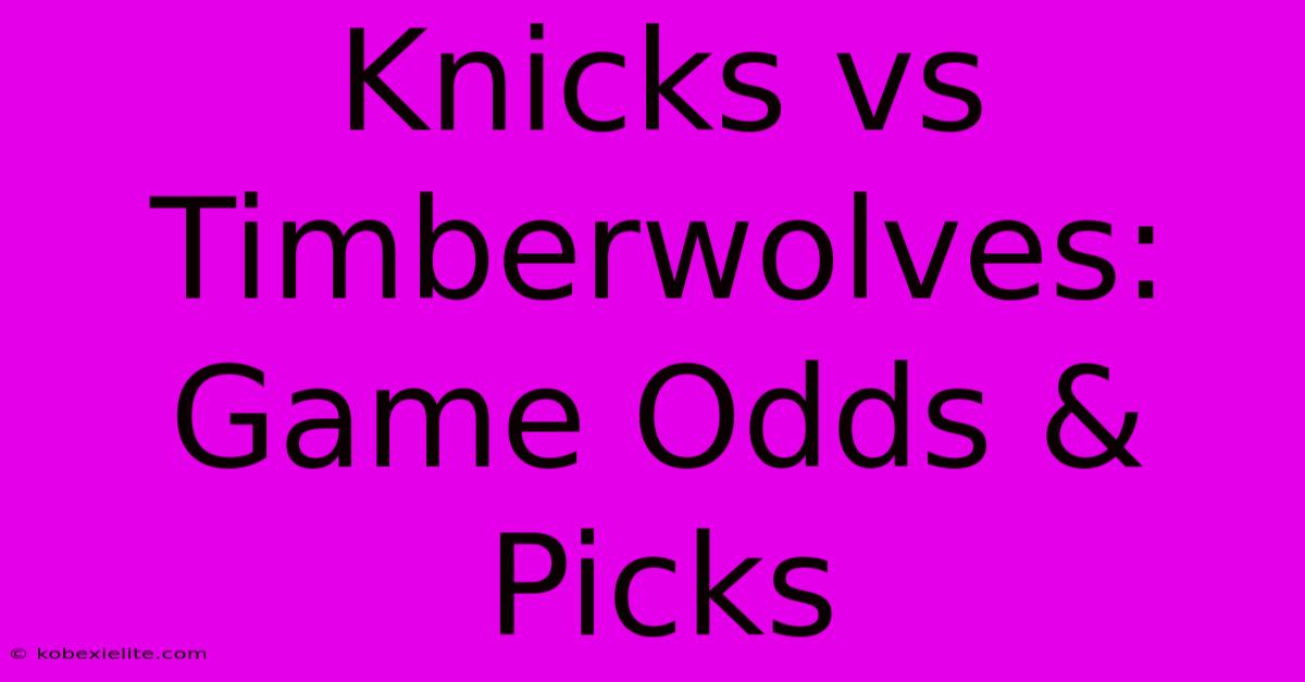 Knicks Vs Timberwolves: Game Odds & Picks