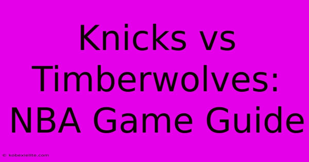 Knicks Vs Timberwolves: NBA Game Guide