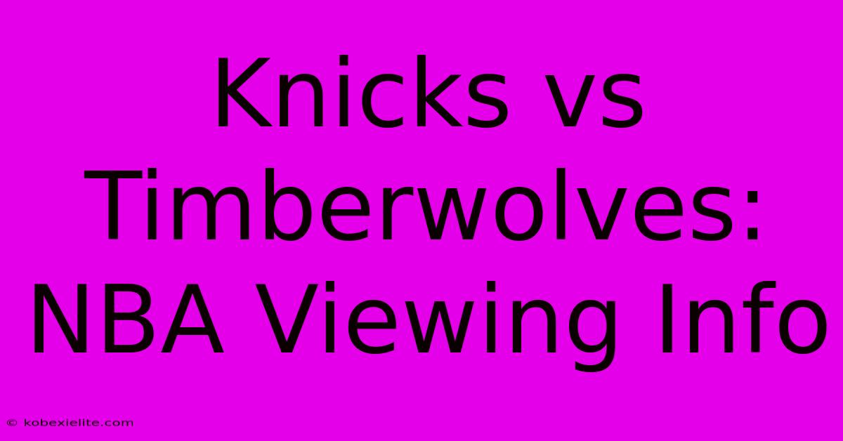 Knicks Vs Timberwolves: NBA Viewing Info