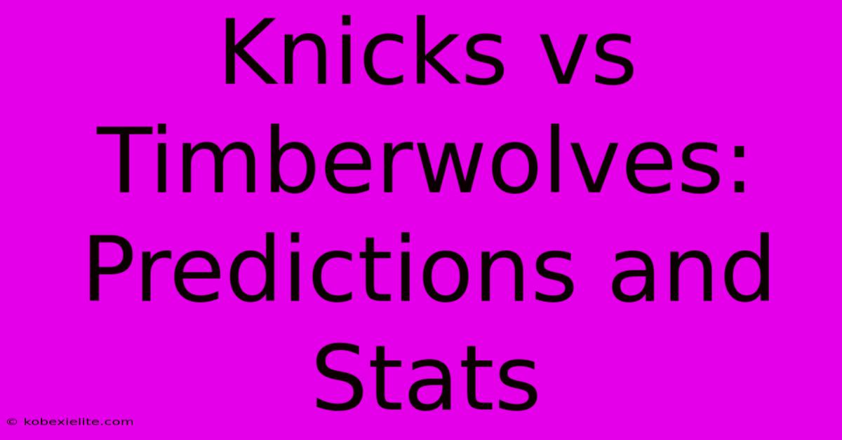 Knicks Vs Timberwolves: Predictions And Stats