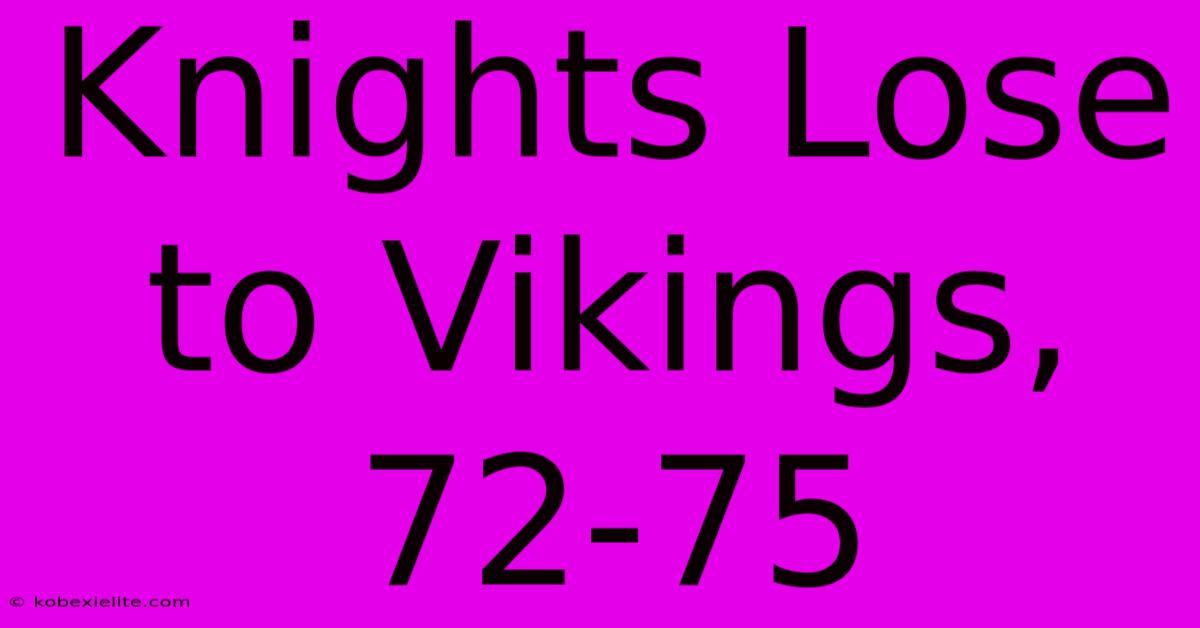 Knights Lose To Vikings, 72-75